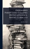 Dizionario Parmigiano-Italiano. [With] Appendice. Rifuso, Corretto