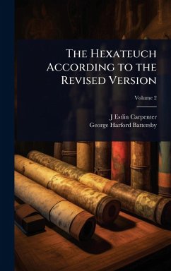 The Hexateuch According to the Revised Version - Carpenter, J Estlin; Harford-Battersby, George