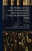 The Works of the Most Reverend Dr. John Sharp, Late Lord Archbishop of York