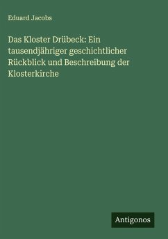 Cover Das Kloster Drübeck: Ein tausendjähriger geschichtlicher Rückblick und Beschreibung der Klosterkirche