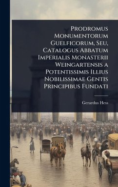 Cover Prodromus Monumentorum Guelficorum, Seu, Catalogus Abbatum Imperialis Monasterii Weingartensis a Potentissimis Illius Nobilissimae Gentis Principibus Fundati
