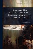 Safe and Happy, Words of Help and Encouragement to Young Women Safe and Happy, Words of Help and Encouragement to Young Women