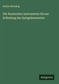 Die Nautischen Instrumente bis zur Erfindung des Spiegelsextanten