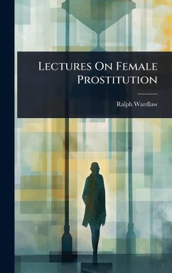 Lectures On Female Prostitution - Wardlaw, Ralph