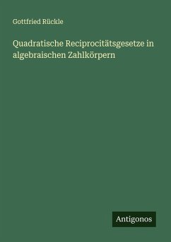 Quadratische Reciprocitätsgesetze in algebraischen Zahlkörpern - Rückle, Gottfried
