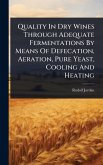 Quality In Dry Wines Through Adequate Fermentations By Means Of Defecation, Aeration, Pure Yeast, Cooling And Heating Quality In Dry Wines Through Adequate Fermentations By Means Of Defecation, Aeration, Pure Yeast, Cooling And Heating