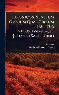 Cover Chronicon Venetum Omnium Quae Circum Feruntur Vetustissimum, Et Johanni Sagornino