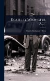 Death by Wrongful Act Death by Wrongful Act