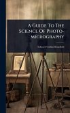 A Guide To The Science Of Photo-micrography