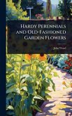 Hardy Perennials and Old-Fashioned Garden Flowers Hardy Perennials and Old-Fashioned Garden Flowers