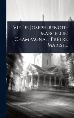 Cover Vie De Joseph-benoit-marcellin Champagnat, PrÃªtre Mariste