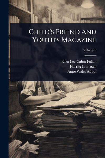Child's Friend And Youth's Magazine Child's Friend And Youth's Magazine
