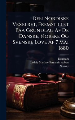 Den Nordiske Vexelret, Fremstillet Paa Grundlag Af De Danske, Norske Og Svenske Love Af 7 Mai 1880 - Aubert, Ludvig Mariboe Benjamin Den Nordiske Vexelret, Fremstillet Paa Grundlag Af De Danske, Norske Og Svenske Love Af 7 Mai 1880 - Aubert, Ludvig Mariboe Benjamin