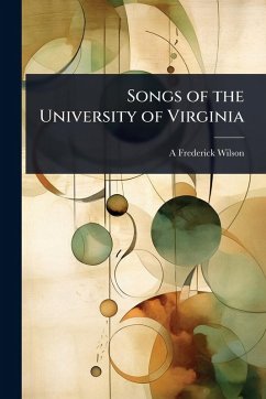 Songs of the University of Virginia - Wilson, A Frederick