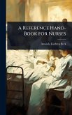 A Reference Hand-Book for Nurses