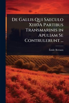 Cover De Gallis Qui Saeculo Xiii0A Partibus Transmarinis in Apuliam Se Contrulerunt ...