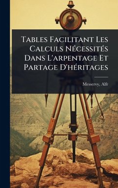 Cover Tables Facilitant Les Calculs NÃ(c)cessitÃ(c)s Dans L'arpentage Et Partage D'hÃ(c)ritages