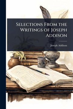 Selections From the Writings of Joseph Addison - Addison, Joseph