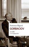 Gorbaciov. La beffa e il tradimento Gorbaciov. La beffa e il tradimento