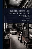 Dictionnaire Des Symboles, Emblèmes & Attributs