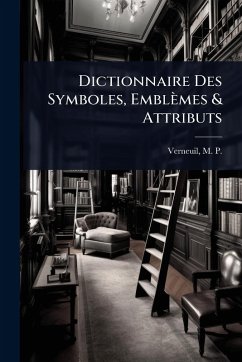 Dictionnaire Des Symboles, Emblèmes & Attributs