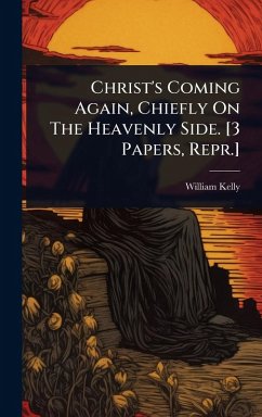Cover Christ's Coming Again, Chiefly On The Heavenly Side. [3 Papers, Repr.]
