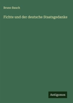 Fichte und der deutsche Staatsgedanke - Bauch, Bruno