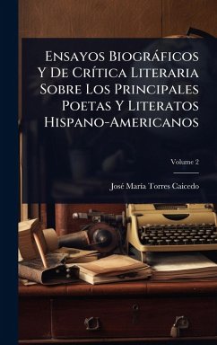 Cover Ensayos Biogràficos Y De CrÃ-tica Literaria Sobre Los Principales Poetas Y Literatos Hispano-Americanos