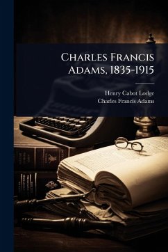 Cover Charles Francis Adams, 1835-1915