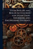 Steam Boilers and Boiler Accessories for Steam Users, Engineers, and Engineering Students