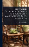 Illustrated Catalogue Of Chairs And Furniture / Manufactured By J.w. Mason & Co