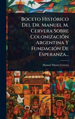 Cover Boceto HistÃ3rico Del Dr. Manuel M. Cervera Sobre ColonizaciÃ3n Argentina Y FundaciÃ3n De Esperanza...