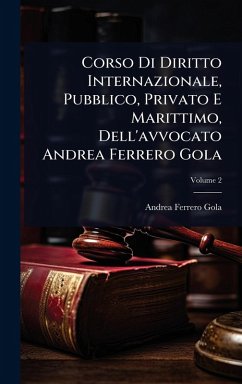 Corso Di Diritto Internazionale, Pubblico, Privato E Marittimo, Dell'avvocato Andrea Ferrero Gola Cover Corso Di Diritto Internazionale, Pubblico, Privato E Marittimo, Dell'avvocato Andrea Ferrero Gola