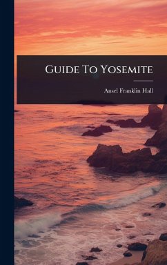 Guide To Yosemite - Hall, Ansel Franklin