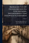 Bijdragen Tot De Oudheidkunde En Geschiedenis, Inzonderheid Van Zeeuwsch-vlaanderen