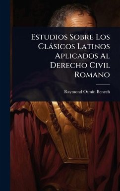 Cover Estudios Sobre Los Clàsicos Latinos Aplicados Al Derecho Civil Romano