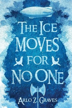The Ice Moves for No One - Graves, Arlo Z.