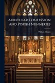 Auricular Confession And Popish Nunneries Auricular Confession And Popish Nunneries