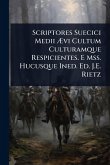 Scriptores Suecici Medii Ãvi Cultum Culturamque Respicientes. E Mss. Hucusque Ined. Ed. J.E. Rietz Scriptores Suecici Medii Ãvi Cultum Culturamque Respicientes. E Mss. Hucusque Ined. Ed. J.E. Rietz