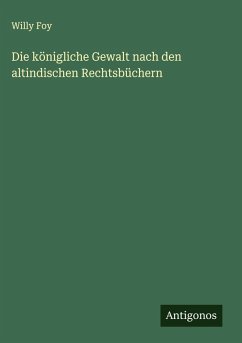Cover Die königliche Gewalt nach den altindischen Rechtsbüchern