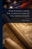 War Powers Under the Constitution of the United States