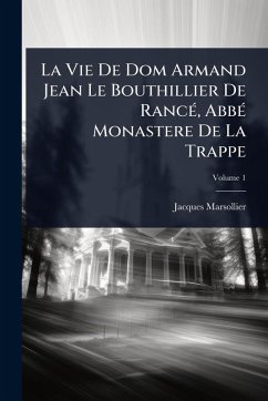 Cover La Vie De Dom Armand Jean Le Bouthillier De RancÃ(c), AbbÃ(c) Monastere De La Trappe