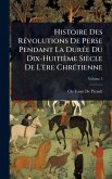 Histoire Des RÃ(c)volutions De Perse Pendant La DurÃ(c)e Du Dix-Huitième Siècle De L'ère ChrÃ(c)tienne
