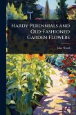 Hardy Perennials and Old-Fashioned Garden Flowers Hardy Perennials and Old-Fashioned Garden Flowers