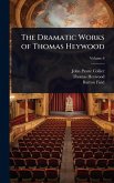 The Dramatic Works of Thomas Heywood The Dramatic Works of Thomas Heywood