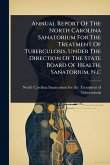 Annual Report Of The North Carolina Sanatorium For The Treatment Of Tuberculosis, Under The Direction Of The State Board Of Health, Sanatorium, N.c