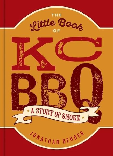 The Little Book of Kc BBQ The Little Book of Kc BBQ