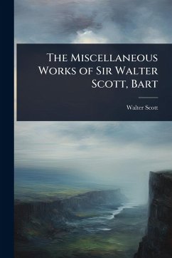 The Miscellaneous Works of Sir Walter Scott, Bart - Scott, Walter