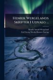 Henrik Wergelands Skrifter I Udvalg ... Henrik Wergelands Skrifter I Udvalg ...