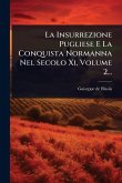 La Insurrezione Pugliese E La Conquista Normanna Nel Secolo Xi, Volume 2...